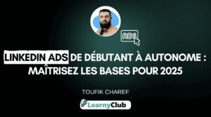 LinkedIn Ads de débutant à autonome : maîtrisez les bases pour 2025