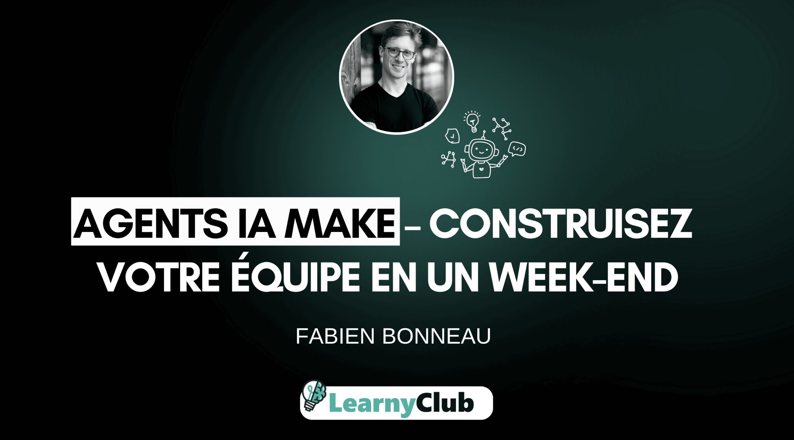 Agents IA Make : construisez votre équipe en un week-end