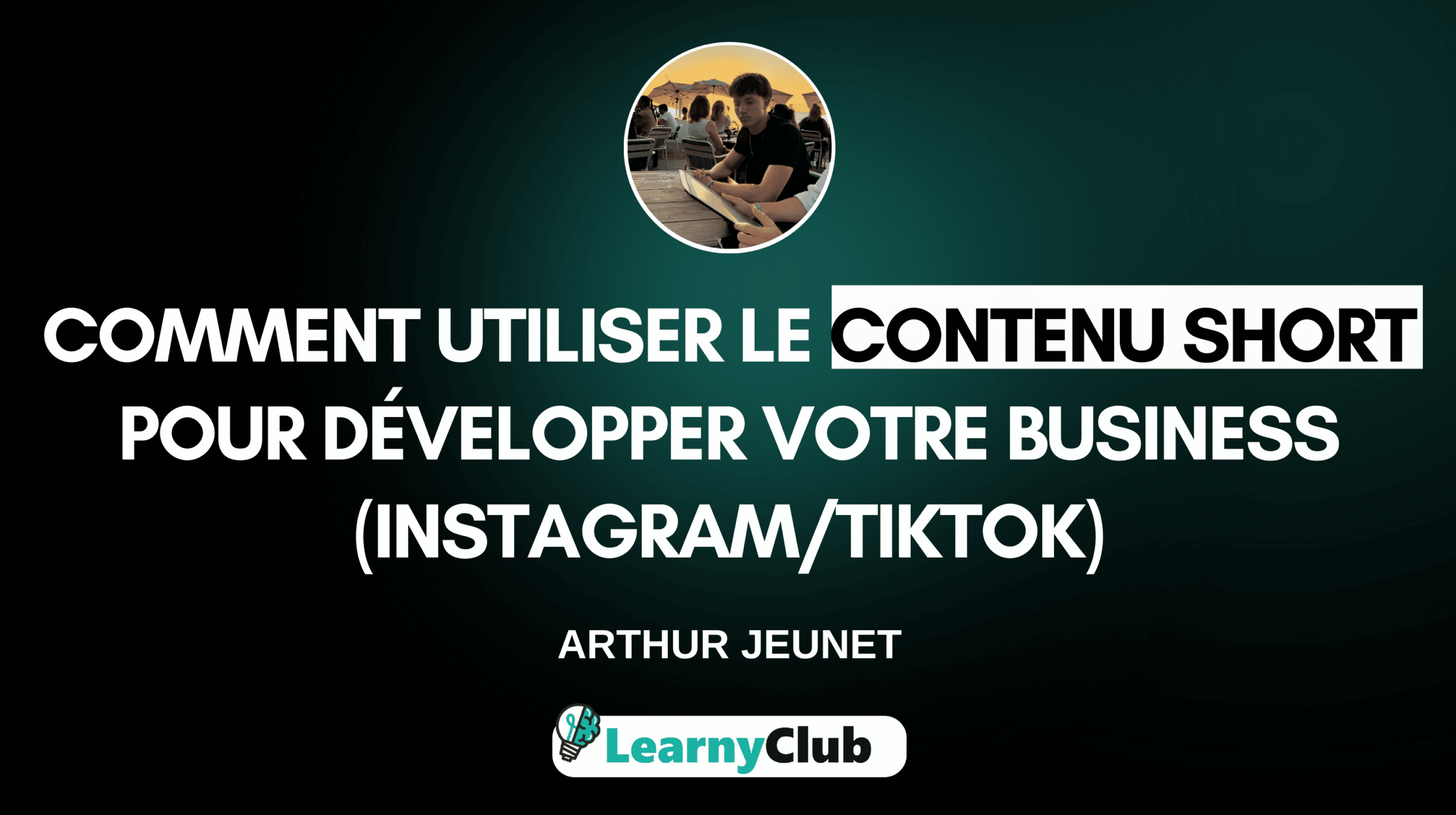 Utiliser le contenu short pour développer votre business (Instagram/TikTok)