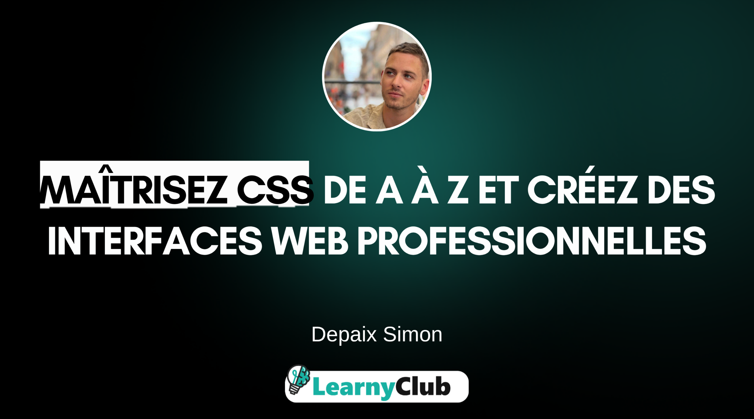 Maîtrisez le CSS moderne et créez des interfaces web professionnelles